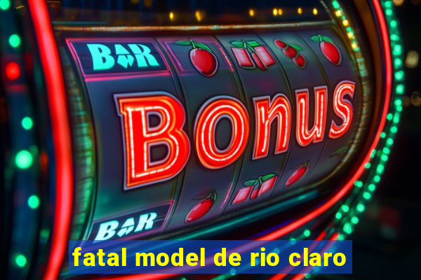 fatal model de rio claro